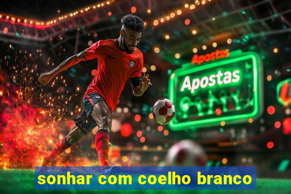 sonhar com coelho branco